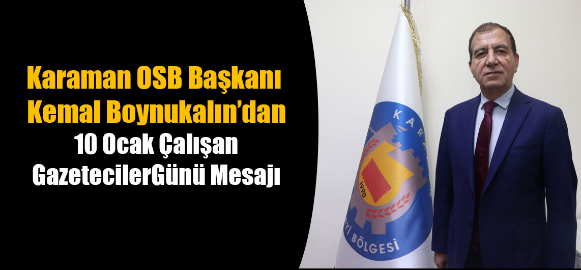 Karaman OSB Başkanı Kemal Boynukalın’dan 10 Ocak Çalışan Gazeteciler Günü Mesajı